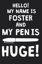 Hello! My Name Is FOSTER And My Pen Is Huge!