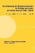 Die Bedeutung der Rezeptionsliteratur fuer Bildung und Kultur der Fruehen Neuzeit (1400–1750), Bd. II