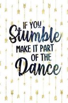 If You Stumble Make It Part Of The Dance