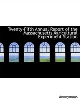 Twenty-Fifth Annual Report of the Massachusetts Agricultural Experiment Station