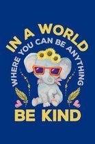 In a World Where You Can Be Anything Be Kind