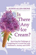 Accepting the Gift of Caregiving 1 - Is There Any Ice Cream?