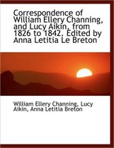 Correspondence of William Ellery Channing, and Lucy Aikin, from 1826 to 1842. Edited by Anna Letitia