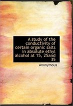 A Study of the Conductivity of Certain Organic Salts in Absolute Ethyl Alcohol at 15, 25and 35