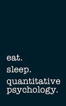 eat. sleep. quantitative psychology. - Lined Notebook