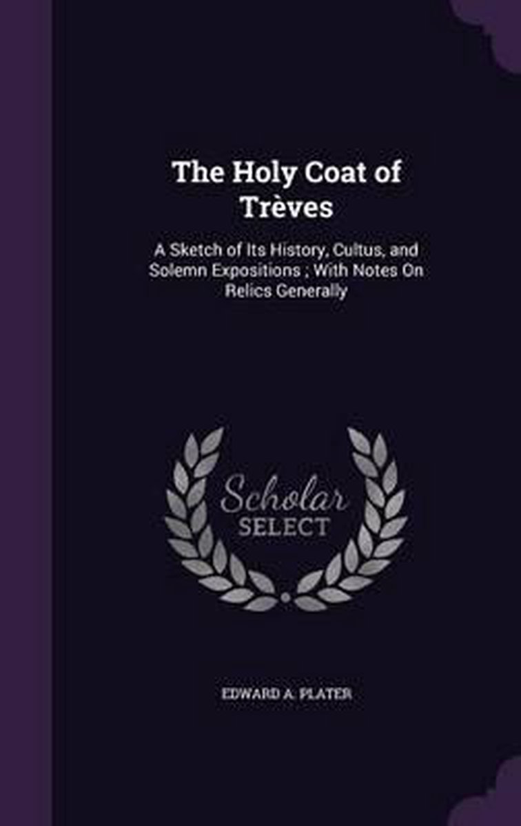 The Holy Coat Of Treves van Edward A Plater