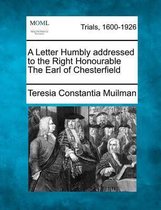 A Letter Humbly Addressed to the Right Honourable the Earl of Chesterfield