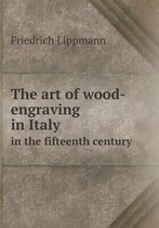 The art of wood-engraving in Italy in the fifteenth century