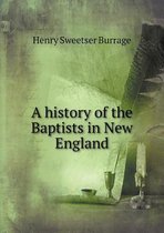 A history of the Baptists in New England