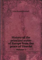 History of the principal states of Europe from the peace of Utrecht Volume 1
