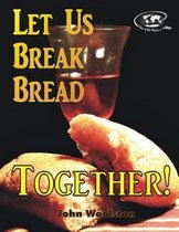 Let Us Break Bread Together!