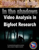 Bigfoot Field Guide - In The Shadows - Video Analysis in Bigfoot Research