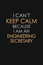 I Can't Keep Calm Because I Am An Engineering Secretary