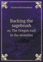 Bucking the sagebrush or, The Oregon trail in the seventies