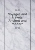 Voyages and travels. Ancient and modern