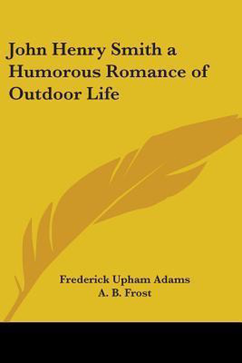 John Henry Smith A Humorous Romance Of Outdoor Life van Frederick Upham Adams