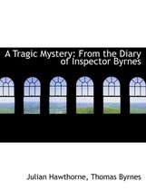 A Tragic Mystery from the Diary of Inspector Byrnes