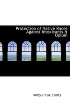 Protection of Native Races Against Intoxicants a Opium