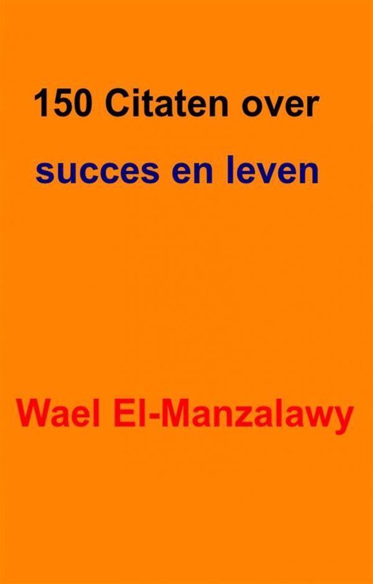 150 Citaten Over Succes En Leven - Wael El | 