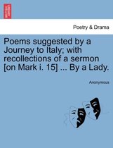 Poems Suggested by a Journey to Italy; With Recollections of a Sermon [on Mark I. 15] ... by a Lady.