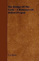 The Bridge Of The Gods - A Romance Of Indian Oregon