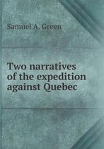 Two narratives of the expedition against Quebec