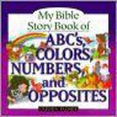 My Bible Story Book of ABC's Colors, Numbers and Opposites