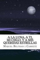 A la luna, a ti, mi cielo, y a mis queridas estrellas