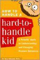 How To Handle A Hard-To-Handle Kid