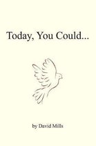 Today you could...
