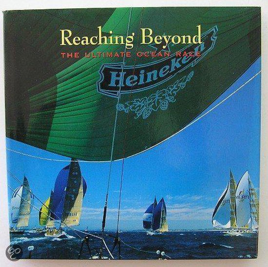 Reaching Beyond. The Ultimate Ocean Race. The Whitbread Round the World Race 1993 / 94 for the Heineken Trophy,