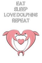 Eat Sleep Love Dolphins Repeat