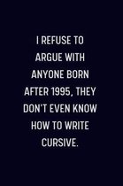 I Refuse To Argue With Anyone Born After 1995