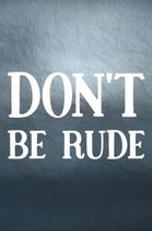 Don't Be Rude