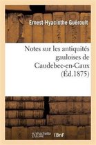 Histoire- Notes Sur Les Antiquit�s Gauloises de Caudebec-En-Caux