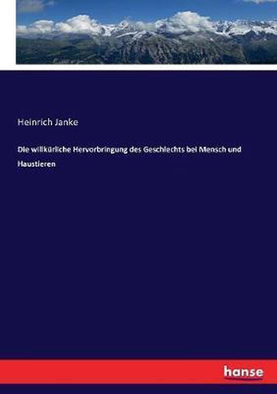 Die willkürliche Hervorbringung des Geschlechts bei Mensch  ... - cover