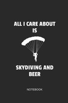 All I Care about Is Skydiving and Beer Notebook