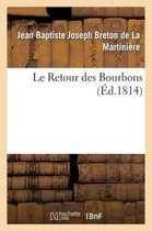 Histoire- Le Retour Des Bourbons, Ou Coup d'Oeil Sur Les Causes Qui Rendent Le R�tablissement de Nos Princes