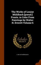 The Works of Louise Muhlbach [Pseud.] Fronts. in Color from Paintings by Walter H. Everett Volume 6