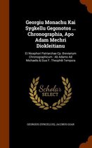 Georgiu Monachu Kai Sygkellu Gegonotos ... Chronographia, Apo Adam Mechri Diokleitianu: Et Nicephori Patriarchae Cp. Breviarium Chronographicum