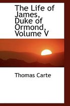 The Life of James, Duke of Ormond, Volume V