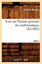 Sciences- Essai Sur l'Histoire G�n�rale Des Math�matiques. Tome 1 (�d.1802)