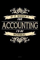 If It Weren't For Accounting I'd Be Normal Notebook