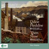 Then + Now / Ddoe + Heddiw