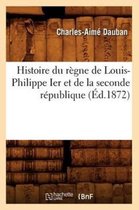 Histoire- Histoire Du R�gne de Louis-Philippe Ier Et de la Seconde R�publique (�d.1872)