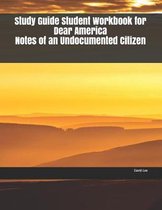 Study Guide Student Workbook for Dear America Notes of an Undocumented Citizen