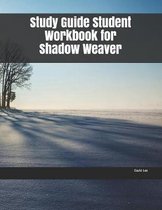 Study Guide Student Workbook for Shadow Weaver