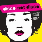 Disco Not Disco: Post Punk, Electro & Leftfield Disco Classics, 1974-1986