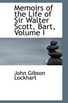 Memoirs of the Life of Sir Walter Scott, Bart, Volume I