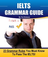 IELTS Grammar Guide: 23 Rules You Must Know To Guarantee Your Success On The IELTS Exam!